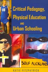 Critical Pedagogy, Physical Education and Urban Schooling New edition hind ja info | Ühiskonnateemalised raamatud | kaup24.ee