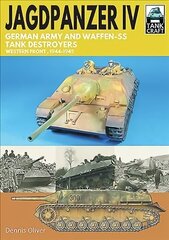 Jagdpanzer IV: German Army and Waffen-SS Tank Destroyers: Western Front, 1944-1945 hind ja info | Ühiskonnateemalised raamatud | kaup24.ee