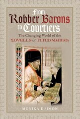 From Robber Barons to Courtiers: The Changing World of the Lovells of   Titchmarsh: The Changing World of the Lovells of Titchmarsh цена и информация | Исторические книги | kaup24.ee