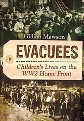 Evacuees: Children's Lives on the WW2 Home Front hind ja info | Ajalooraamatud | kaup24.ee