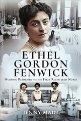 Ethel Gordon Fenwick: Nursing Reformer and the First Registered Nurse цена и информация | Книги по социальным наукам | kaup24.ee
