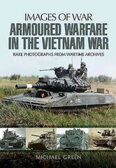 Armoured Warfare in the Vietnam War: Rare Photographs from Wartime Archives hind ja info | Ajalooraamatud | kaup24.ee