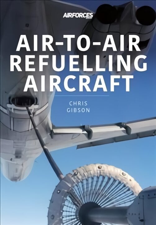 Air-to-Air Refuelling Aircraft hind ja info | Ühiskonnateemalised raamatud | kaup24.ee