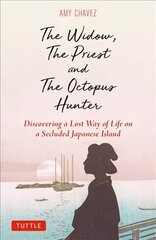Widow, The Priest and The Octopus Hunter: Discovering a Lost Way of Life on a Secluded Japanese Island hind ja info | Ühiskonnateemalised raamatud | kaup24.ee