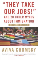 They Take Our Jobs!: and 20 Other Myths about Immigration цена и информация | Книги по социальным наукам | kaup24.ee