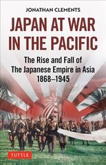 Japan at War in the Pacific: The Rise and Fall of the Japanese Empire in Asia: 1868-1945 hind ja info | Ajalooraamatud | kaup24.ee