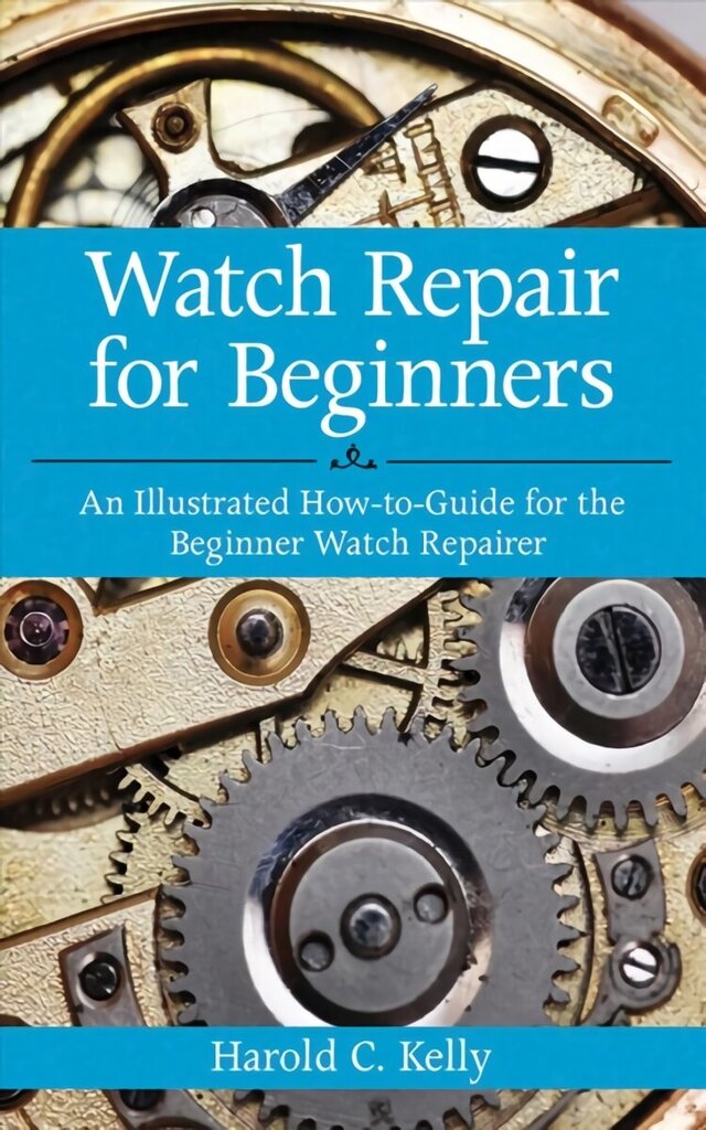 Watch Repair for Beginners: An Illustrated How-To Guide for the Beginner Watch Repairer hind ja info | Ühiskonnateemalised raamatud | kaup24.ee