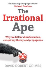 Irrational Ape: Why We Fall for Disinformation, Conspiracy Theory and Propaganda цена и информация | Книги по экономике | kaup24.ee