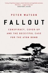 Fallout: Conspiracy, Cover-Up and the Deceitful Case for the Atom Bomb цена и информация | Исторические книги | kaup24.ee