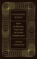 Civilizing Money: Hume, his Monetary Project, and the Scottish Enlightenment hind ja info | Majandusalased raamatud | kaup24.ee