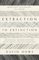 Extraction to Extinction: Rethinking our Relationship with Earth's Natural Resources цена и информация | Книги по социальным наукам | kaup24.ee
