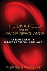 DNA Field and the Law of Resonance: Creating Reality through Conscious Thought цена и информация | Самоучители | kaup24.ee