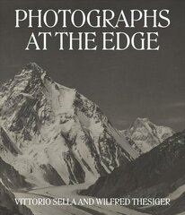 Photographs at the Edge - Vittorio Sella and Wilfred Thesiger: Vittorio Sella and Wilfred Thesiger цена и информация | Книги по фотографии | kaup24.ee