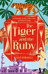 Tiger and the Ruby: A Journey to the Other Side of British India hind ja info | Reisiraamatud, reisijuhid | kaup24.ee