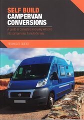 Self Build Campervan Conversions: A guide to converting everyday vehicles into campervans & motorhomes hind ja info | Reisiraamatud, reisijuhid | kaup24.ee