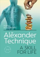 Alexander Technique: A Skill for Life - Fully Revised Second Edition hind ja info | Eneseabiraamatud | kaup24.ee