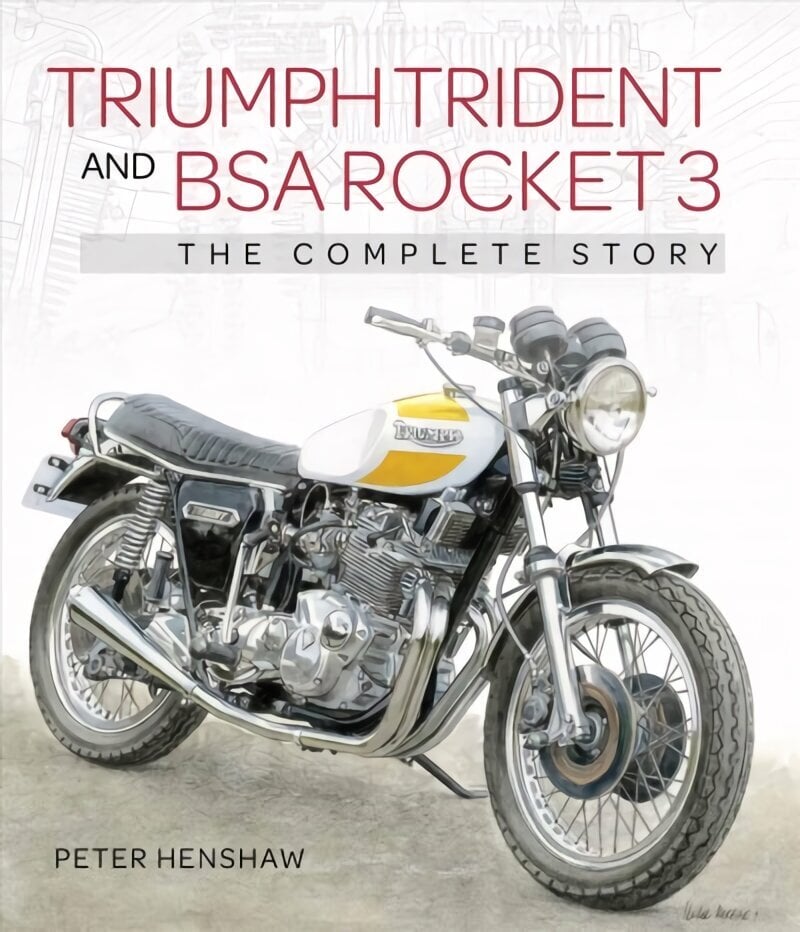 Triumph Trident and BSA Rocket 3: The Complete Story цена и информация | Reisiraamatud, reisijuhid | kaup24.ee