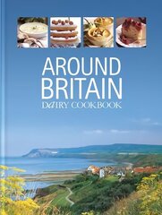 Around Britain: Dairy Cookbook:A collection of fascinating and delicious recipes from every corner of Britain 2nd edition hind ja info | Retseptiraamatud | kaup24.ee