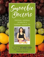 Smoothie Doctors: Delicious, nutritious recipes for a healthier, happier life hind ja info | Retseptiraamatud | kaup24.ee