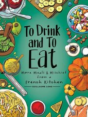 To Drink and to Eat Vol. 2: More Meals and Mischief from a French Kitchen hind ja info | Retseptiraamatud | kaup24.ee