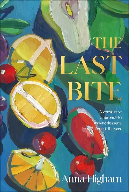 Last Bite: A Whole New Approach to Making Desserts Through the Year hind ja info | Retseptiraamatud  | kaup24.ee