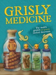 Grisly Medicine: The world's greatest (and grossest!) medical discoveries hind ja info | Majandusalased raamatud | kaup24.ee
