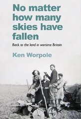 No Matter How Many Skies Have Fallen: Back to the land in wartime England hind ja info | Ajalooraamatud | kaup24.ee