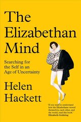 Elizabethan Mind: Searching for the Self in an Age of Uncertainty hind ja info | Ajalooraamatud | kaup24.ee