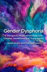 Gender Dysphoria: A Therapeutic Model for Working with Children, Adolescents and Young Adults цена и информация | Книги по социальным наукам | kaup24.ee