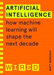 Artificial Intelligence (WIRED guides): How Machine Learning Will Shape the Next Decade hind ja info | Majandusalased raamatud | kaup24.ee