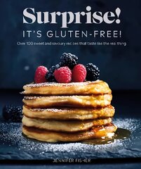 Surprise! It's Gluten-free!: Over 100 Sweet And Savoury Recipes That Taste Like The Real Thing hind ja info | Retseptiraamatud | kaup24.ee