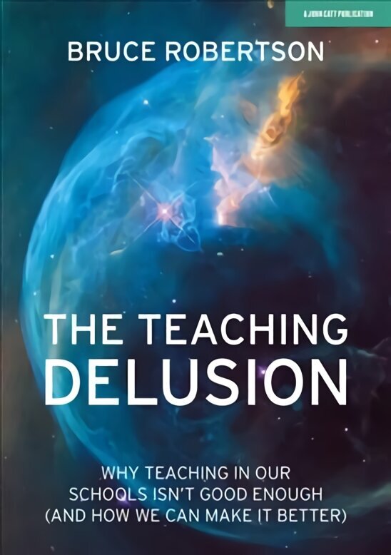 Teaching Delusion: Why teaching in our classrooms and schools isn't good enough (and how we can make it better) цена и информация | Ühiskonnateemalised raamatud | kaup24.ee