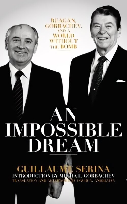 Impossible Dream: Reagan, Gorbachev, and a World Without the Bomb hind ja info | Ühiskonnateemalised raamatud | kaup24.ee