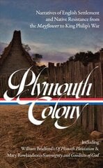 Plymouth Colony: Narratives of English Settlement and Native Resistance from the Mayflower to King Philip's War (LOA #337) hind ja info | Ajalooraamatud | kaup24.ee
