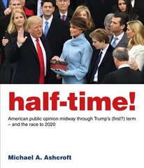 Half-Time!: American public opinion midway through Trump's (first?) term  - and the race   to 2020 цена и информация | Книги по социальным наукам | kaup24.ee