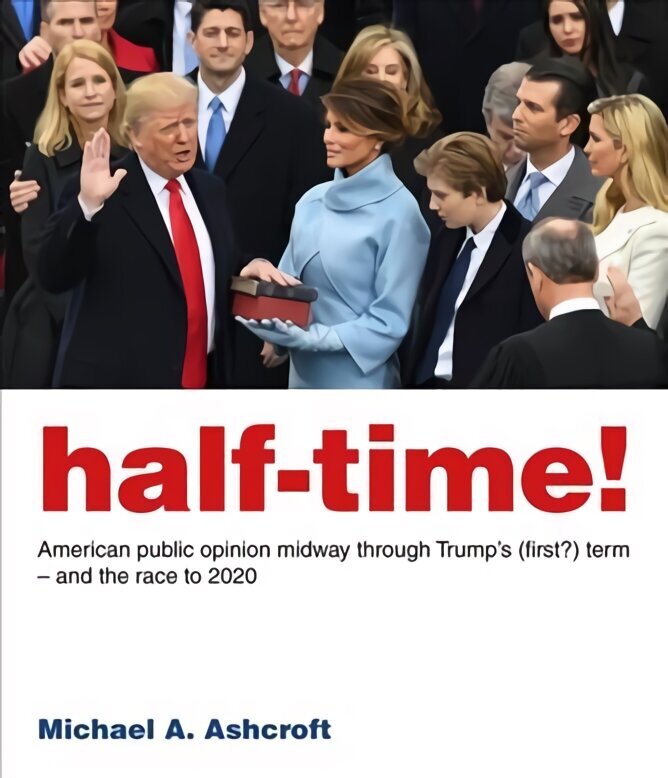 Half-Time!: American public opinion midway through Trump's (first?) term - and the race to 2020 цена и информация | Ühiskonnateemalised raamatud | kaup24.ee