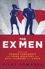 Ex Men: How Our Former Presidents and Prime Ministers Are Still Changing the World цена и информация | Книги по социальным наукам | kaup24.ee
