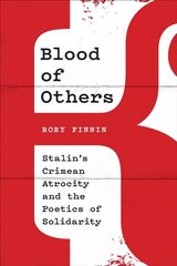 Blood of Others: Stalin's Crimean Atrocity and the Poetics of Solidarity цена и информация | Исторические книги | kaup24.ee