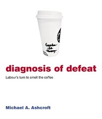 Diagnosis of Defeat: Labour's turn to smell the coffee hind ja info | Ühiskonnateemalised raamatud | kaup24.ee