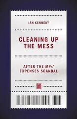 Cleaning up the Mess: After the MPs' Expenses Scandal цена и информация | Книги по социальным наукам | kaup24.ee