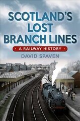 Scotland's Lost Branch Lines: Where Beeching Got It Wrong hind ja info | Reisiraamatud, reisijuhid | kaup24.ee