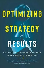 Optimizing Strategy for Results: A Structured Approach to Make Your Business Come Alive цена и информация | Книги по экономике | kaup24.ee