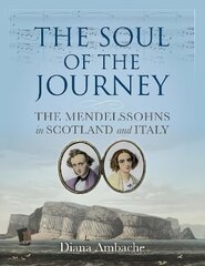 Soul of the Journey: The Mendelssohns in Scotland and Italy цена и информация | Путеводители, путешествия | kaup24.ee