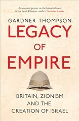 Legacy of Empire: Britain, Zionism and the Creation of Israel New edition hind ja info | Ajalooraamatud | kaup24.ee