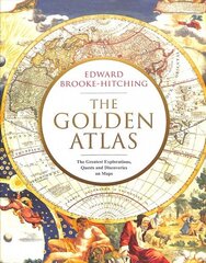 Golden Atlas: The Greatest Explorations, Quests and Discoveries on Maps цена и информация | Исторические книги | kaup24.ee