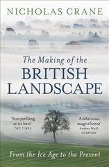 Making Of The British Landscape: From the Ice Age to the Present цена и информация | Исторические книги | kaup24.ee