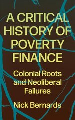 Critical History of Poverty Finance: Colonial Roots and Neoliberal Failures hind ja info | Majandusalased raamatud | kaup24.ee