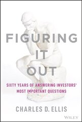 Figuring It Out - Sixty Years of Answering Investors' Most Important Questions: Sixty Years of Answering Investors' Most Important Questions цена и информация | Книги по экономике | kaup24.ee