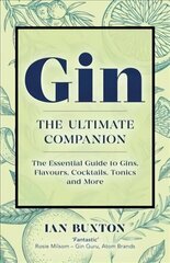 Gin: The Ultimate Companion: The Essential Guide to Flavours, Brands, Cocktails, Tonics and More hind ja info | Retseptiraamatud  | kaup24.ee