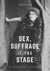Sex, Suffrage and the Stage: First Wave Feminism in British Theatre 1st ed. 2018 цена и информация | Книги по социальным наукам | kaup24.ee